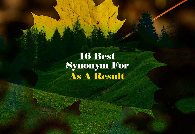 Synonym for As A Result