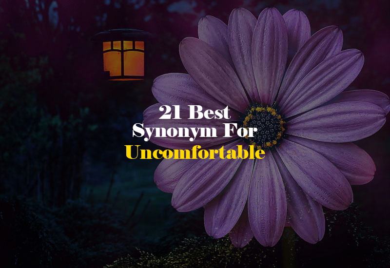 Synonym for Uncomfortable